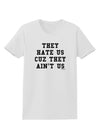 They Hate Us Cuz They Ain't Us Womens T-Shirt by TooLoud-Womens T-Shirt-TooLoud-White-X-Small-Davson Sales