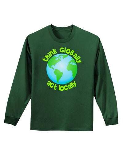 Think Globally Act Locally - Globe Adult Long Sleeve Dark T-Shirt-TooLoud-Dark-Green-Small-Davson Sales