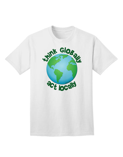 Think Globally Act Locally - Globe Adult T-Shirt-Mens T-Shirt-TooLoud-White-Small-Davson Sales