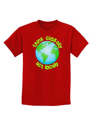 Think Globally Act Locally - Globe Childrens Dark T-Shirt-Childrens T-Shirt-TooLoud-Red-X-Small-Davson Sales