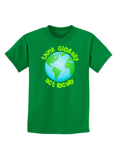 Think Globally Act Locally - Globe Childrens Dark T-Shirt-Childrens T-Shirt-TooLoud-Kelly-Green-X-Small-Davson Sales