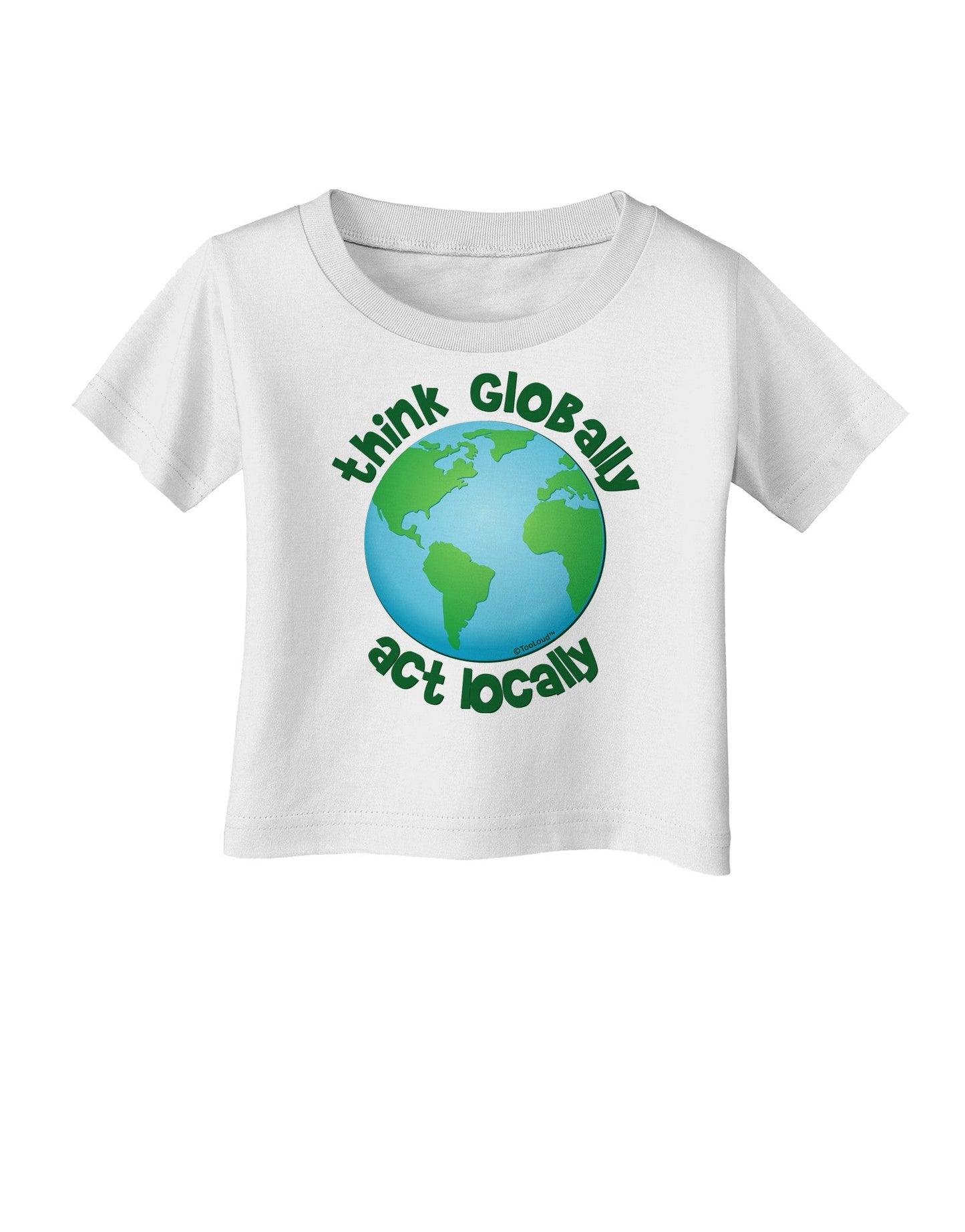 Think Globally Act Locally - Globe Infant T-Shirt-Infant T-Shirt-TooLoud-White-06-Months-Davson Sales