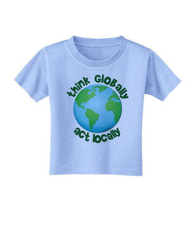 Think Globally Act Locally - Globe Toddler T-Shirt-Toddler T-Shirt-TooLoud-Aquatic-Blue-2T-Davson Sales