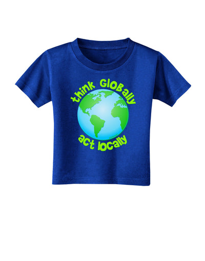 Think Globally Act Locally - Globe Toddler T-Shirt Dark-Toddler T-Shirt-TooLoud-Royal-Blue-2T-Davson Sales