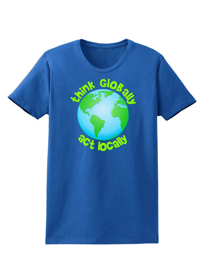 Think Globally Act Locally - Globe Womens Dark T-Shirt-TooLoud-Royal-Blue-X-Small-Davson Sales