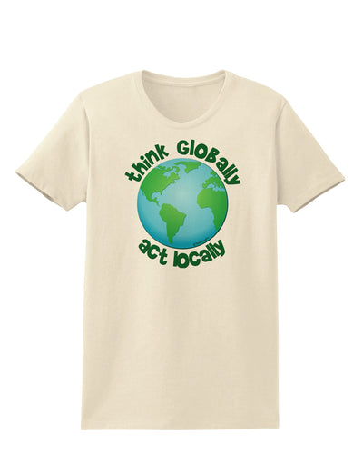 Think Globally Act Locally - Globe Womens T-Shirt-Womens T-Shirt-TooLoud-Natural-X-Small-Davson Sales