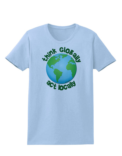 Think Globally Act Locally - Globe Womens T-Shirt-Womens T-Shirt-TooLoud-Light-Blue-X-Small-Davson Sales