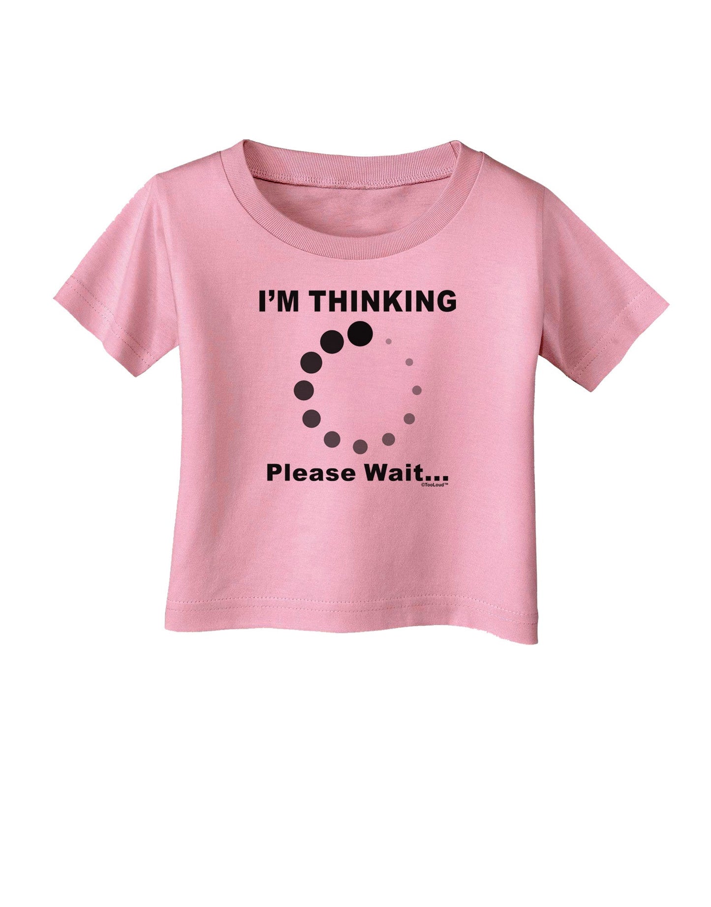 Thinking Please Wait Infant T-Shirt-Infant T-Shirt-TooLoud-Candy-Pink-06-Months-Davson Sales