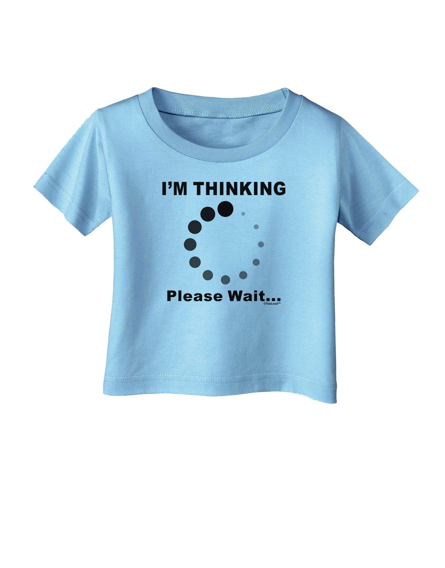 Thinking Please Wait Infant T-Shirt-Infant T-Shirt-TooLoud-Aquatic-Blue-06-Months-Davson Sales