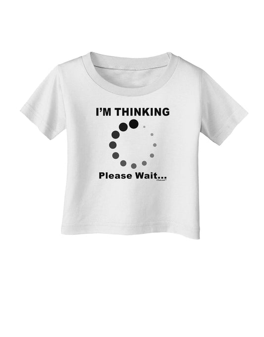 Thinking Please Wait Infant T-Shirt-Infant T-Shirt-TooLoud-White-06-Months-Davson Sales