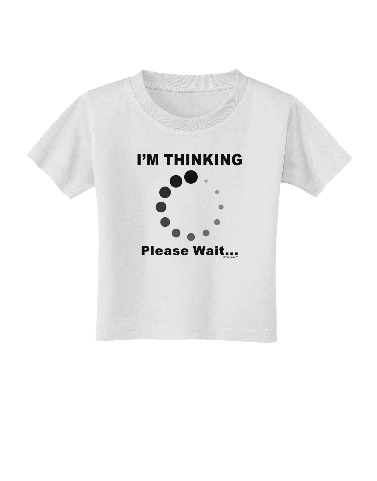 Thinking Please Wait Toddler T-Shirt-Toddler T-Shirt-TooLoud-White-2T-Davson Sales