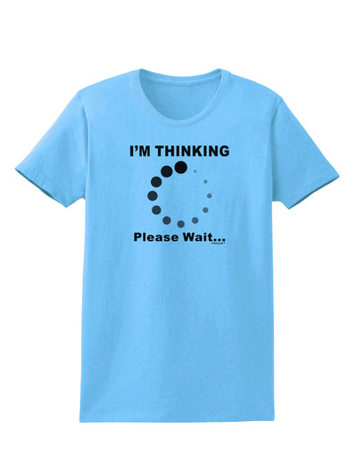 Thinking Please Wait Womens T-Shirt-Womens T-Shirt-TooLoud-Aquatic-Blue-X-Small-Davson Sales