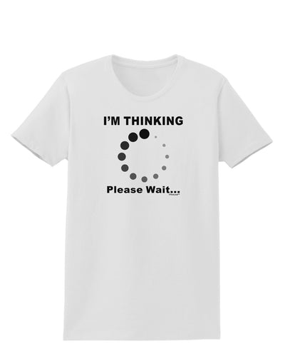 Thinking Please Wait Womens T-Shirt-Womens T-Shirt-TooLoud-White-X-Small-Davson Sales