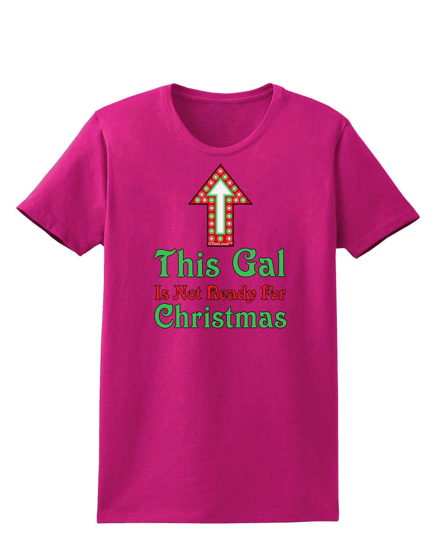 This Gal Is Not Ready For Christmas Womens Dark T-Shirt-TooLoud-Hot-Pink-Small-Davson Sales