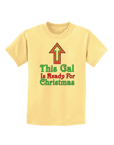 This Gal Is Ready For Christmas Childrens T-Shirt-Childrens T-Shirt-TooLoud-Daffodil-Yellow-X-Small-Davson Sales