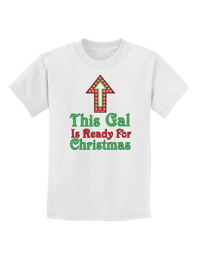 This Gal Is Ready For Christmas Childrens T-Shirt-Childrens T-Shirt-TooLoud-White-X-Small-Davson Sales