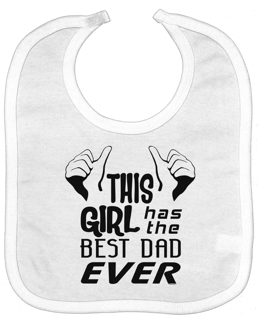 This Girl Has The Best Dad Ever Baby Bib