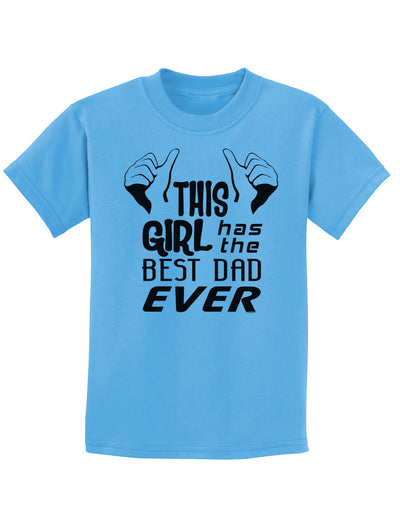 This Girl Has The Best Dad Ever Childrens T-Shirt-Childrens T-Shirt-TooLoud-Aquatic-Blue-X-Small-Davson Sales