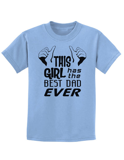 This Girl Has The Best Dad Ever Childrens T-Shirt-Childrens T-Shirt-TooLoud-Light-Blue-X-Small-Davson Sales