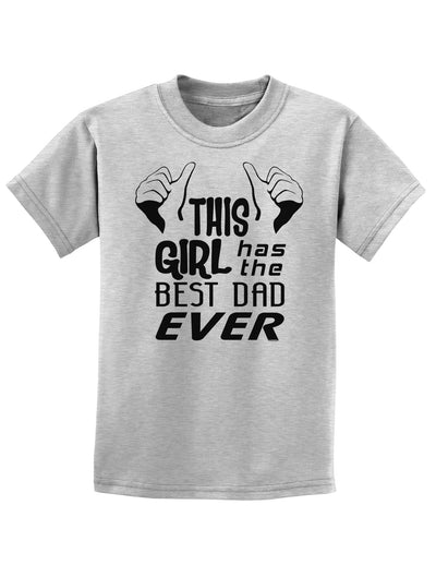 This Girl Has The Best Dad Ever Childrens T-Shirt-Childrens T-Shirt-TooLoud-AshGray-X-Small-Davson Sales