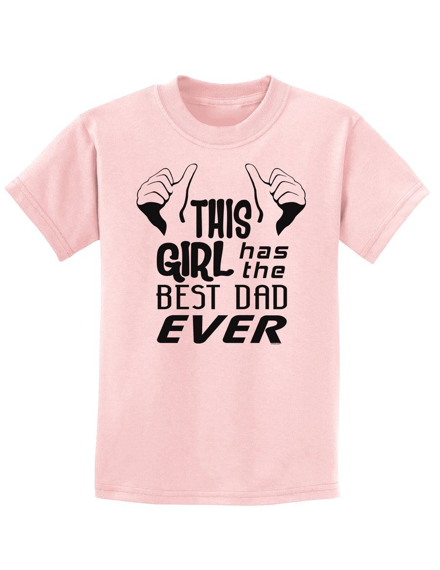 This Girl Has The Best Dad Ever Childrens T-Shirt-Childrens T-Shirt-TooLoud-White-X-Small-Davson Sales