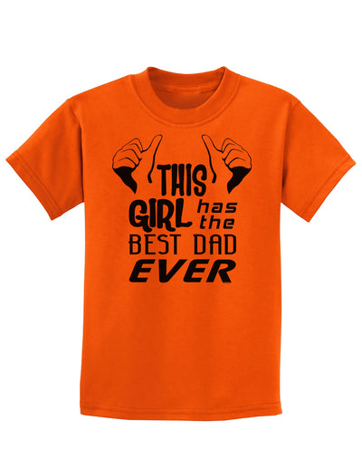 This Girl Has The Best Dad Ever Childrens T-Shirt-Childrens T-Shirt-TooLoud-Orange-X-Small-Davson Sales