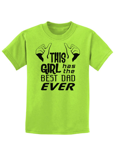 This Girl Has The Best Dad Ever Childrens T-Shirt-Childrens T-Shirt-TooLoud-Lime-Green-X-Small-Davson Sales