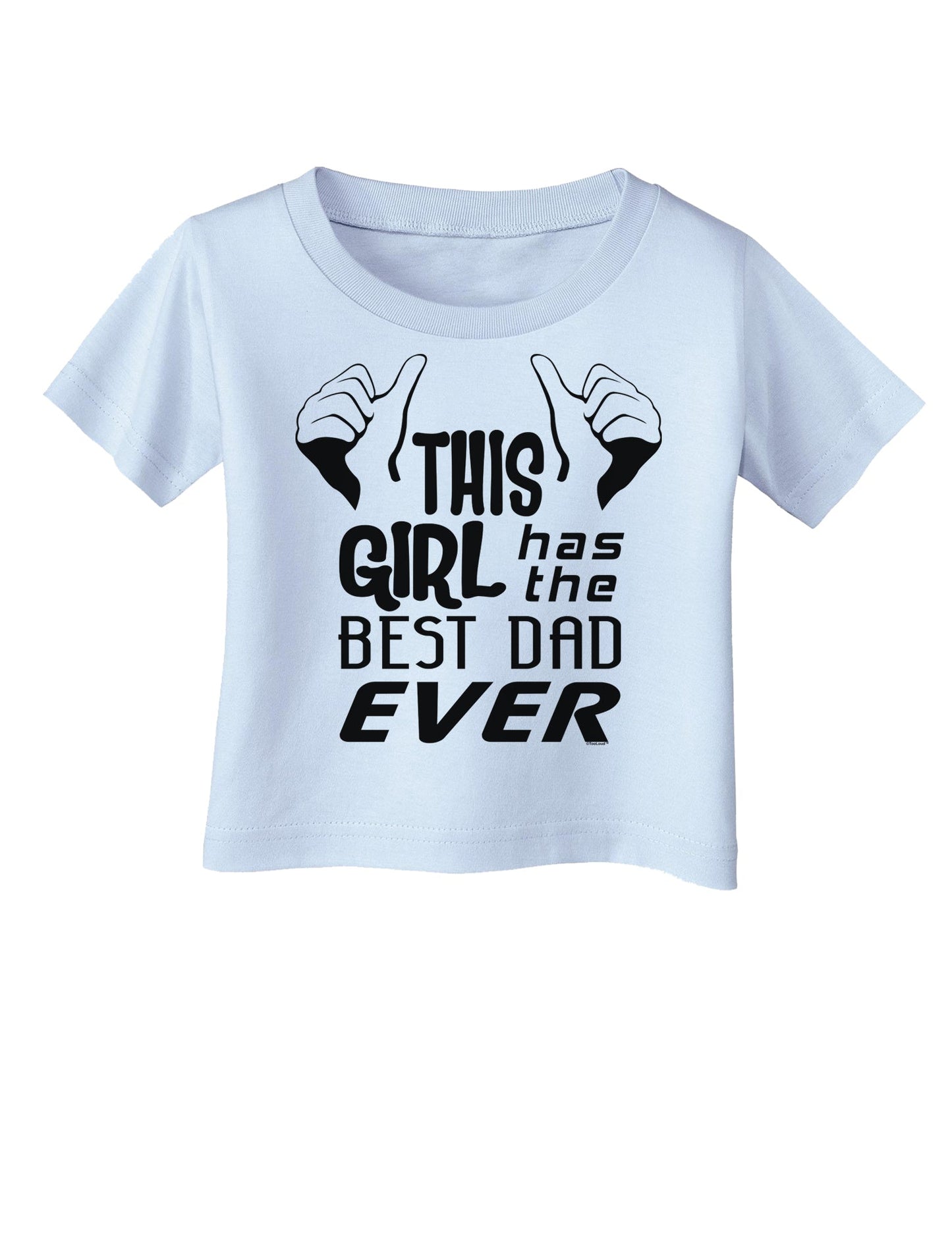 This Girl Has The Best Dad Ever Infant T-Shirt-Infant T-Shirt-TooLoud-Light-Blue-06-Months-Davson Sales