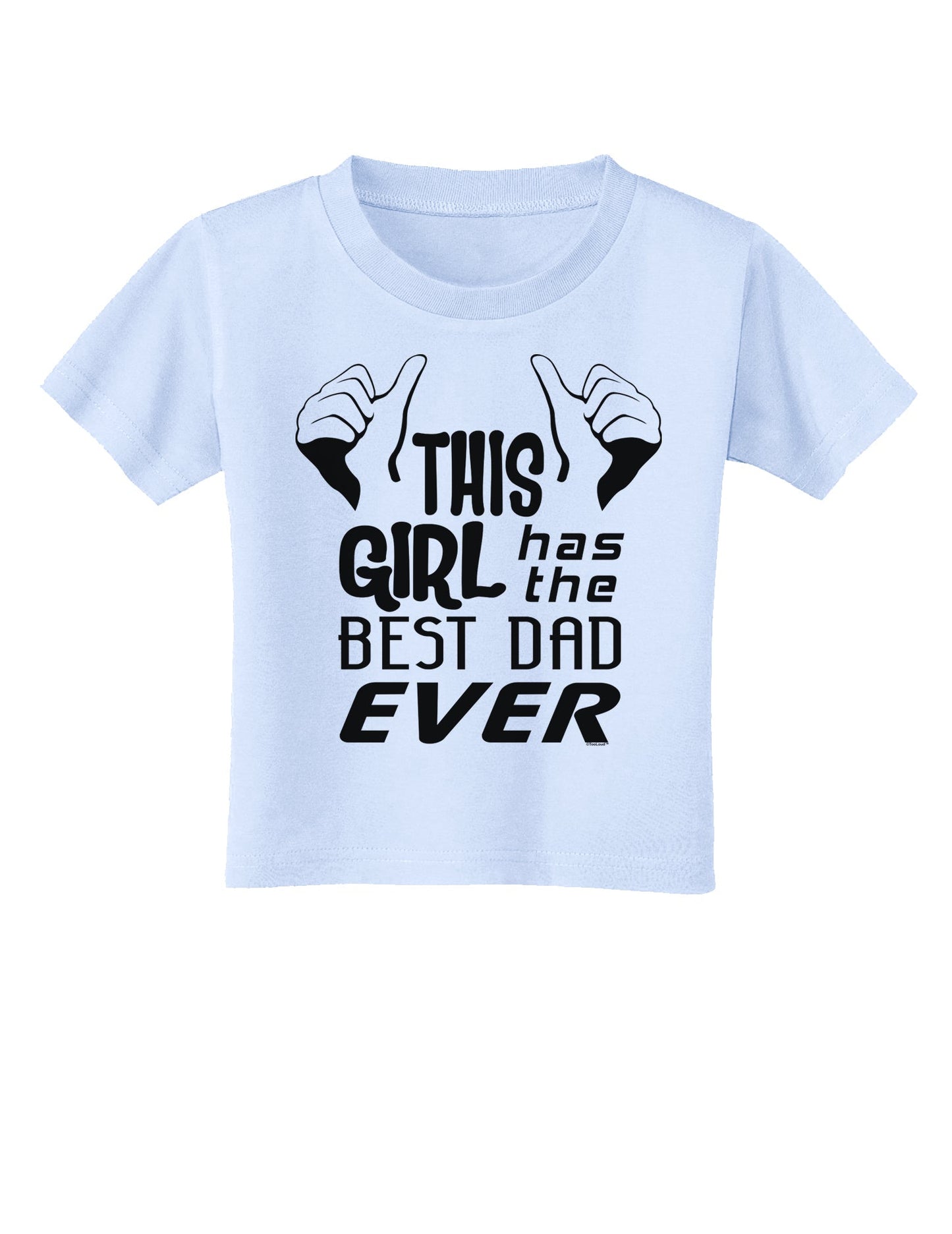 This Girl Has The Best Dad Ever Toddler T-Shirt-Toddler T-Shirt-TooLoud-Light-Blue-2T-Davson Sales