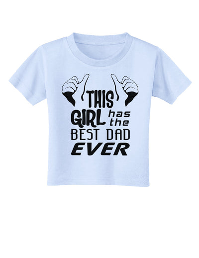 This Girl Has The Best Dad Ever Toddler T-Shirt-Toddler T-Shirt-TooLoud-Light-Blue-2T-Davson Sales