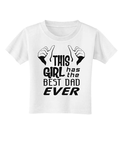 This Girl Has The Best Dad Ever Toddler T-Shirt-Toddler T-Shirt-TooLoud-White-2T-Davson Sales