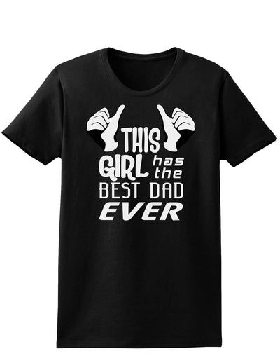 This Girl Has The Best Dad Ever Womens Dark T-Shirt-TooLoud-Black-X-Small-Davson Sales