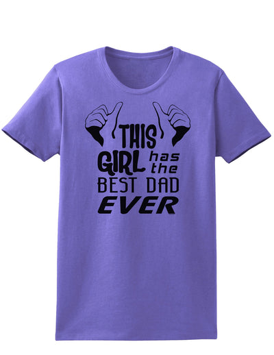 This Girl Has The Best Dad Ever Womens T-Shirt-Womens T-Shirt-TooLoud-Violet-X-Small-Davson Sales