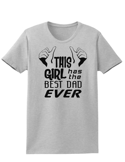 This Girl Has The Best Dad Ever Womens T-Shirt-Womens T-Shirt-TooLoud-AshGray-X-Small-Davson Sales