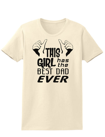 This Girl Has The Best Dad Ever Womens T-Shirt-Womens T-Shirt-TooLoud-Natural-X-Small-Davson Sales