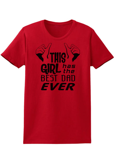 This Girl Has The Best Dad Ever Womens T-Shirt-Womens T-Shirt-TooLoud-Red-X-Small-Davson Sales