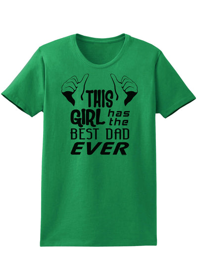 This Girl Has The Best Dad Ever Womens T-Shirt-Womens T-Shirt-TooLoud-Kelly-Green-X-Small-Davson Sales