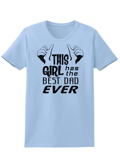 This Girl Has The Best Dad Ever Womens T-Shirt-Womens T-Shirt-TooLoud-Light-Blue-X-Small-Davson Sales