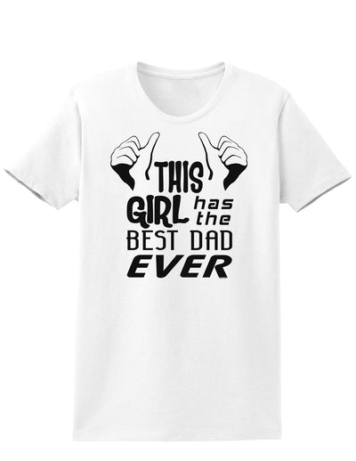 This Girl Has The Best Dad Ever Womens T-Shirt-Womens T-Shirt-TooLoud-White-X-Small-Davson Sales