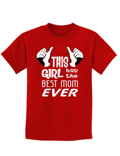 This Girl Has the Best Mom Ever Childrens Dark T-Shirt-Childrens T-Shirt-TooLoud-Red-X-Small-Davson Sales