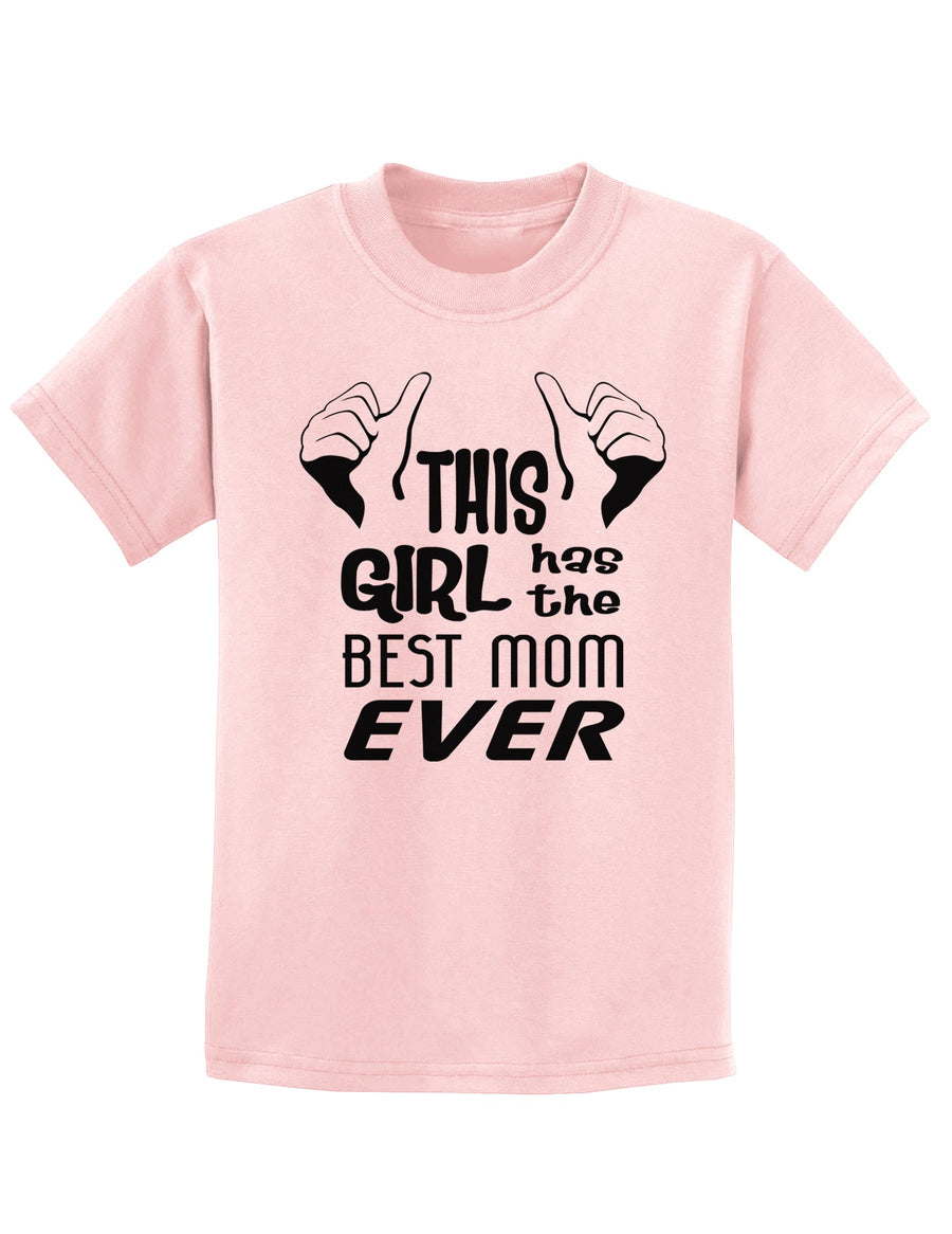 This Girl Has the Best Mom Ever Childrens T-Shirt-Childrens T-Shirt-TooLoud-White-X-Small-Davson Sales