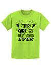 This Girl Has the Best Mom Ever Childrens T-Shirt-Childrens T-Shirt-TooLoud-Lime-Green-X-Small-Davson Sales