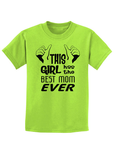 This Girl Has the Best Mom Ever Childrens T-Shirt-Childrens T-Shirt-TooLoud-Lime-Green-X-Small-Davson Sales