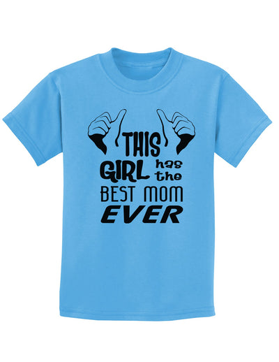 This Girl Has the Best Mom Ever Childrens T-Shirt-Childrens T-Shirt-TooLoud-Aquatic-Blue-X-Small-Davson Sales