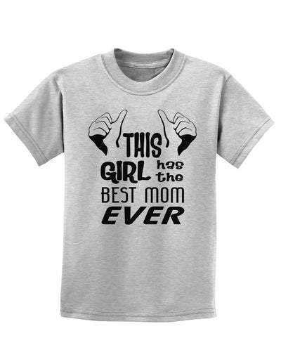 This Girl Has the Best Mom Ever Childrens T-Shirt-Childrens T-Shirt-TooLoud-AshGray-X-Small-Davson Sales