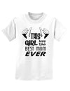 This Girl Has the Best Mom Ever Childrens T-Shirt-Childrens T-Shirt-TooLoud-White-X-Small-Davson Sales