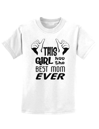 This Girl Has the Best Mom Ever Childrens T-Shirt-Childrens T-Shirt-TooLoud-White-X-Small-Davson Sales