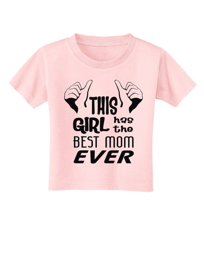 This Girl Has the Best Mom Ever Toddler T-Shirt-Toddler T-Shirt-TooLoud-Light-Pink-2T-Davson Sales