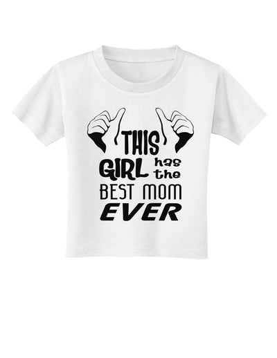 This Girl Has the Best Mom Ever Toddler T-Shirt-Toddler T-Shirt-TooLoud-White-2T-Davson Sales