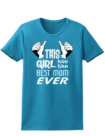 This Girl Has the Best Mom Ever Womens Dark T-Shirt-TooLoud-Turquoise-X-Small-Davson Sales